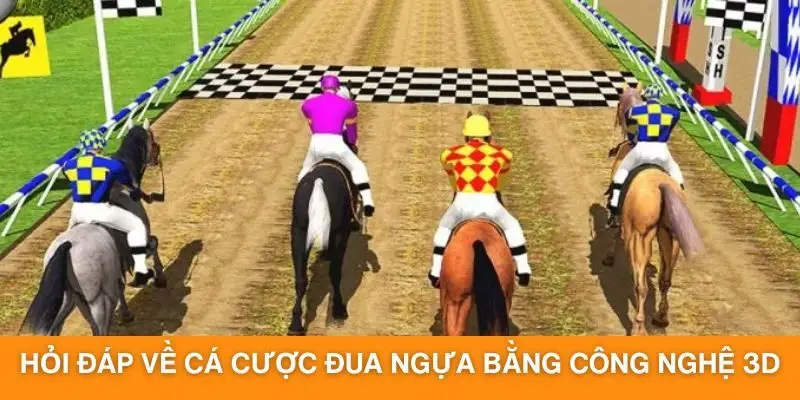 Hỏi đáp về hình thức cá cược đua ngựa bằng công nghệ 3D