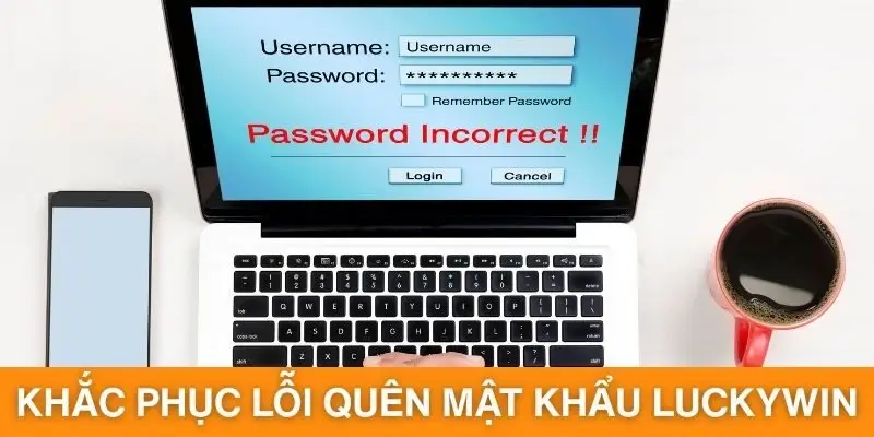 Khắc phục lỗi quên mật khẩu khi đăng nhập Luckywin 
