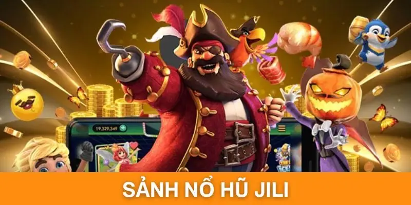 Sảnh Nổ Hũ JiLi - Thương Hiệu Cá Cược Đứng Đầu Hiện Nay