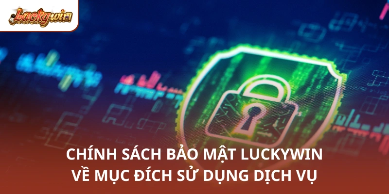 Chính sách bảo mật Luckywin về mục đích sử dụng dịch vụ