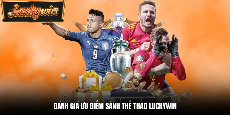 Đánh giá ưu điểm sảnh Thể thao Luckywin