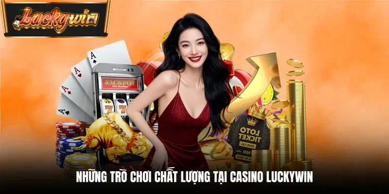 Những trò chơi chất lượng tại Casino Luckywin