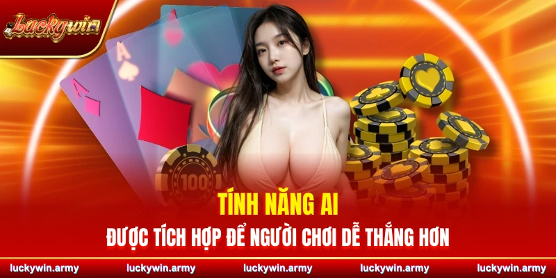 Tính năng AI được Luckywin tích hợp để người chơi dễ thắng hơn